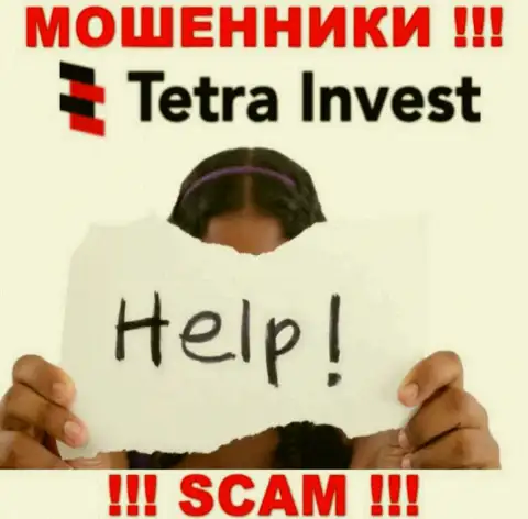 В случае обворовывания в дилинговой организации Tetra Invest, отчаиваться не стоит, нужно действовать