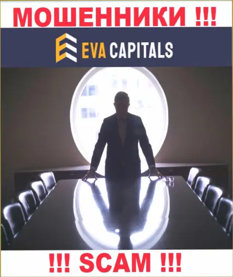Нет ни малейшей возможности разузнать, кто именно является руководителем конторы Eva Capitals - это стопроцентно мошенники
