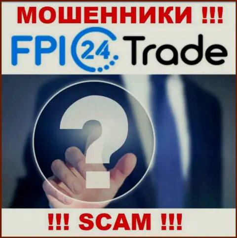 Во всемирной сети internet нет ни одного упоминания о непосредственных руководителях обманщиков FPI24 Trade